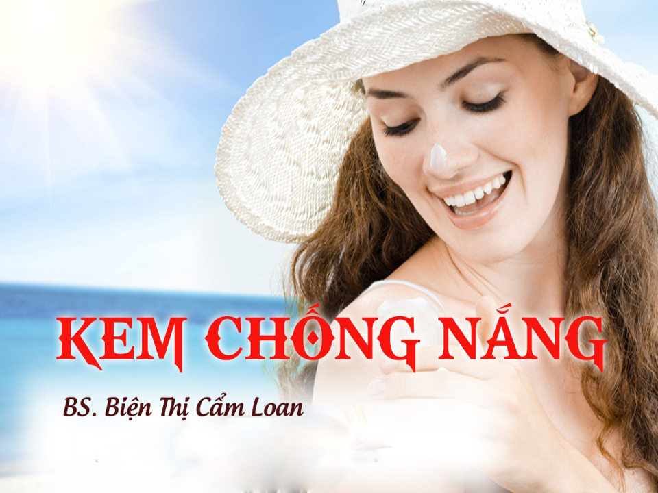 KEM CHỐNG NẮNG VÀ TÁC HẠI TIA UV